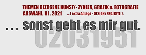 Themenbezogene Kunst-Zyklen, Grafik und Fotografie &ndash; Auswahl III/2021. &sbquo;&hellip; sonst geht es mir gut.&lsquo; &Uuml;ber der Jahreszahl 02031951.